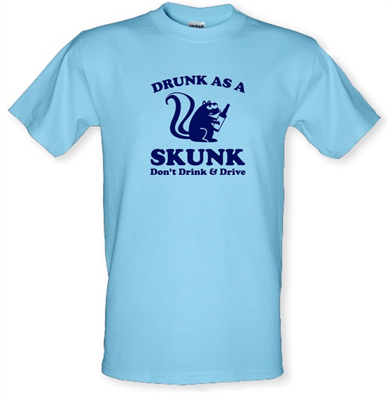 Drunk As A Skunk t-shirts
